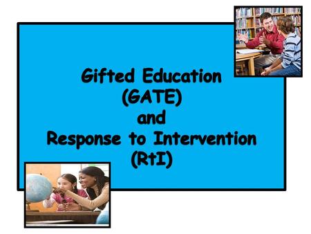 Gifted Education (GATE) and Response to Intervention (RtI)