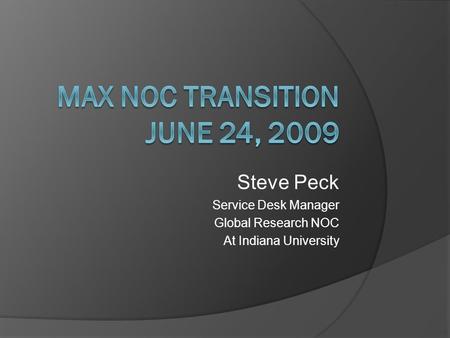 Steve Peck Service Desk Manager Global Research NOC At Indiana University.
