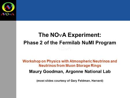 F Axis The NO A Experiment: Phase 2 of the Fermilab NuMI Program Workshop on Physics with Atmospheric Neutrinos and Neutrinos from Muon Storage Rings Maury.