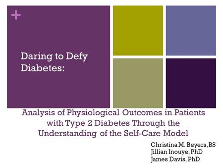 + Analysis of Physiological Outcomes in Patients with Type 2 Diabetes Through the Understanding of the Self-Care Model Daring to Defy Diabetes: Christina.