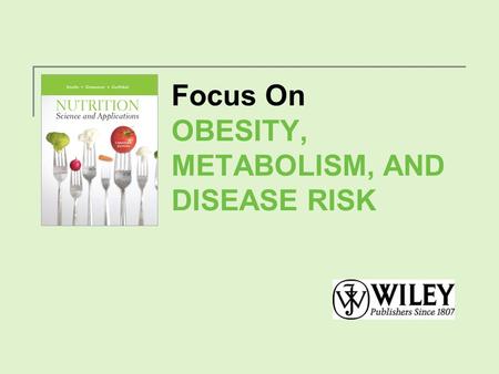 Focus On OBESITY, METABOLISM, AND DISEASE RISK. Obesity and Disease Risk Copyright 2012, John Wiley & Sons Canada, Ltd.