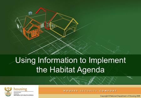 Copyright © National Department of Housing 2008 Using Information to Implement the Habitat Agenda.