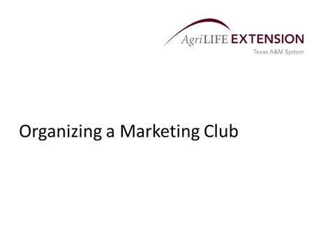 Organizing a Marketing Club. Concepts of a Marketing Club  A marketing club is a group of people who usually meet once or twice a month with the common.
