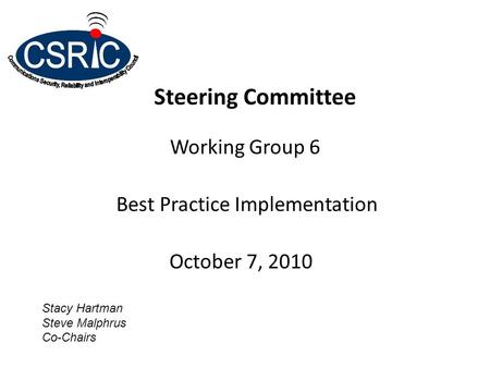 Steering Committee Working Group 6 Best Practice Implementation October 7, 2010 Stacy Hartman Steve Malphrus Co-Chairs.