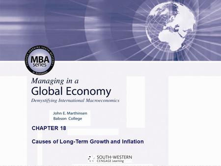 Copyright© 2008 South-Western, a part of Cengage Learning. All rights reserved. CHAPTER 18 Causes of Long-Term Growth and Inflation.