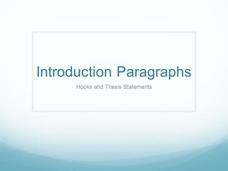Introduction Paragraphs Hooks and Thesis Statements.