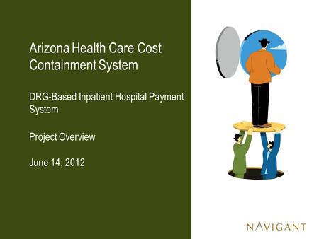 Arizona Health Care Cost Containment System DRG-Based Inpatient Hospital Payment System Project Overview June 14, 2012.