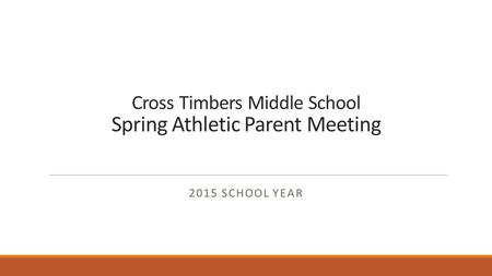 Cross Timbers Middle School Spring Athletic Parent Meeting 2015 SCHOOL YEAR.
