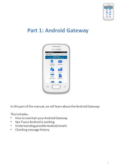 Part 1: Android Gateway In this part of the manual, we will learn about the Android Gateway: This includes: How to maintain your Android Gateway See if.