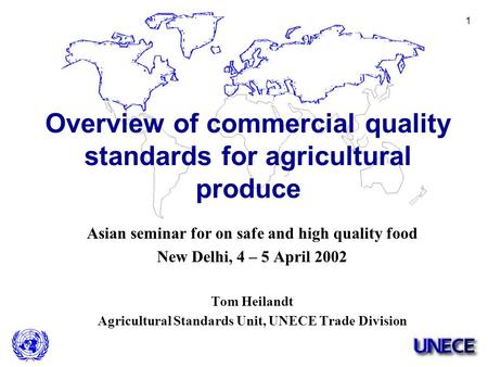1 Asian seminar for on safe and high quality food New Delhi, 4 – 5 April 2002 Tom Heilandt Agricultural Standards Unit, UNECE Trade Division Overview of.