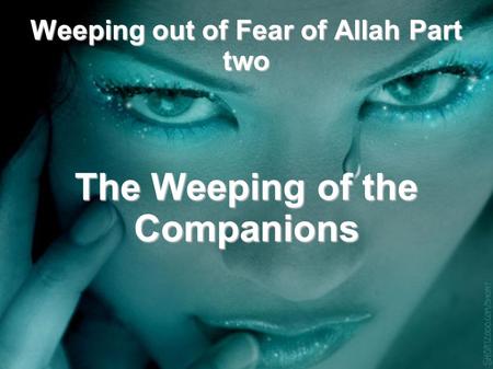 Weeping out of Fear of Allah Part two The Weeping of the Companions.