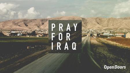 CRISIS IN IRAQ  Pray that the violence stops  Pray for families who have fled and have no home  Give thanks for churches who are helping refugees 