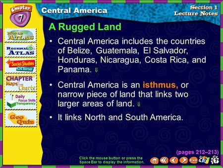 (pages 212–213) A Rugged Land Central America 7 7 Central America includes the countries of Belize, Guatemala, El Salvador, Honduras, Nicaragua, Costa.