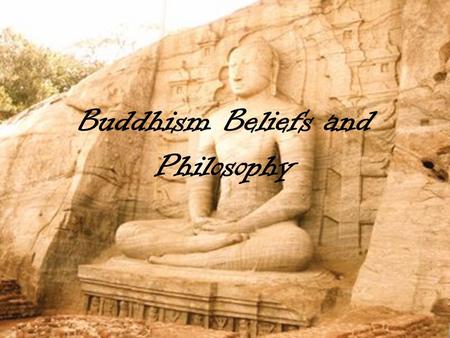 Buddhism Beliefs and Philosophy. Views Not Theology, but Philosophy Do not worship their founder Do not worship gods or deities Not a religion of dogma.
