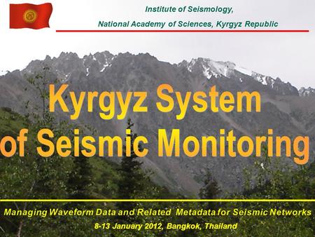 8-13 January 2012, Bangkok, Thailand Institute of Seismology, National Academy of Sciences, Kyrgyz Republic.
