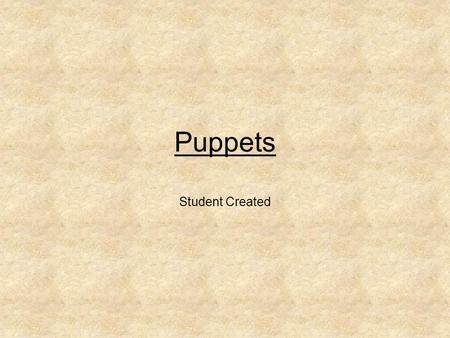 Puppets Student Created. Teaching With Puppets Before using a puppet with the class, make a plan. Select, discover a voice and create a personality for.