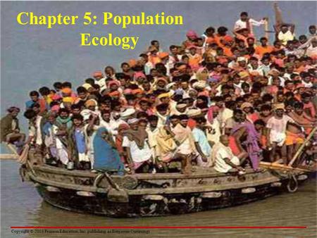 Copyright © 2003 Pearson Education, Inc. publishing as Benjamin Cummings Chapter 5: Population Ecology.