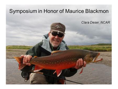 Clara Deser, NCAR Symposium in Honor of Maurice Blackmon.