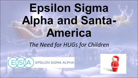 Epsilon Sigma Alpha and Santa- America The Need for HUGs for Children.