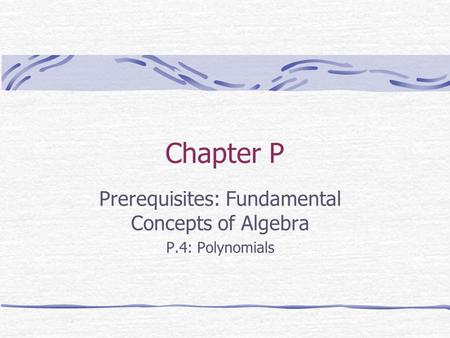Chapter P Prerequisites: Fundamental Concepts of Algebra P.4: Polynomials.
