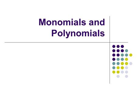 Monomials and Polynomials