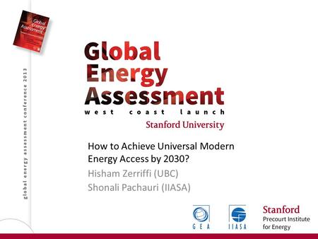 How to Achieve Universal Modern Energy Access by 2030? Hisham Zerriffi (UBC) Shonali Pachauri (IIASA)