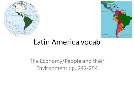Latin America vocab The Economy/People and their Environment pp. 242-254.