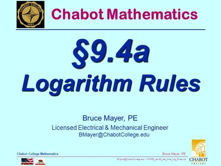 MTH55_Lec-62_sec_9-4a_Log_Rules.ppt 1 Bruce Mayer, PE Chabot College Mathematics Bruce Mayer, PE Licensed Electrical & Mechanical.