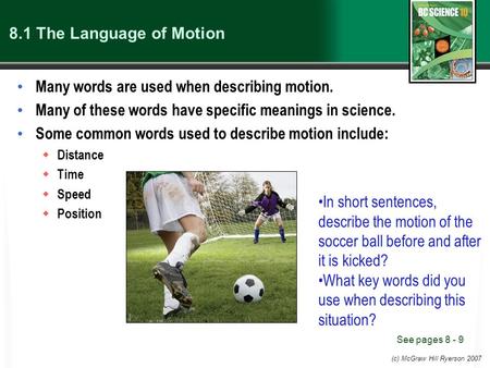 (c) McGraw Hill Ryerson 2007 8.1 The Language of Motion Many words are used when describing motion. Many of these words have specific meanings in science.