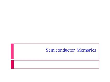 Semiconductor Memories.  Semiconductor memory is an electronic data storage device, often used as computer memory, implemented on a semiconductor-based.