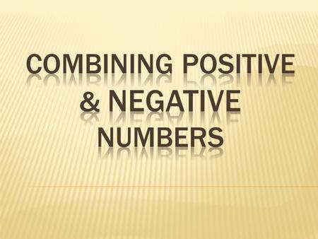  5 + (-9) is read: positive 5, negative 9  5 – 9 is read: positive 5, negative 9  -15 + 8 is read: negative 15, positive 8  -7 + (-10) is read: negative.