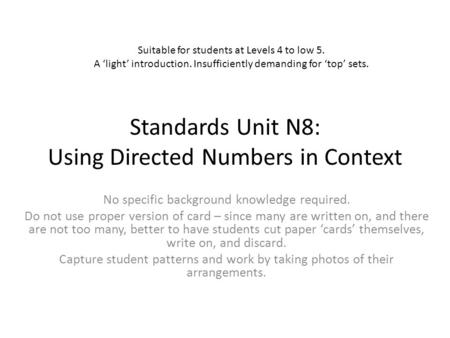 Standards Unit N8: Using Directed Numbers in Context No specific background knowledge required. Do not use proper version of card – since many are written.