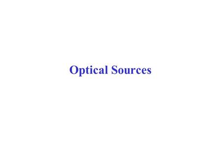 Optical Sources. History of Lasers In 1917, Einstein predicted the existence of spontaneous and stimulated emission by which an atom can emit radiation.