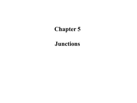 Chapter 5 Junctions. 5.1 Introduction (chapter 3) 5.2 Equilibrium condition 5.2.1 Contact potential 5.2.2 Equilibrium Fermi level 5.2.3 Space charge at.