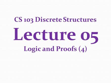 CS 103 Discrete Structures Lecture 05