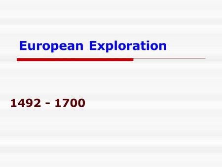 European Exploration 1492 - 1700. In the 1400s, a large type of state had developed in Western Europe. Strong monarchs rose to power in Spain, Portugal,