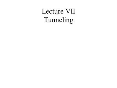 Lecture VII Tunneling. Tunneling An electron of such an energy will never appear here! classically E kin = 1 eV 0 V-2 Vx.