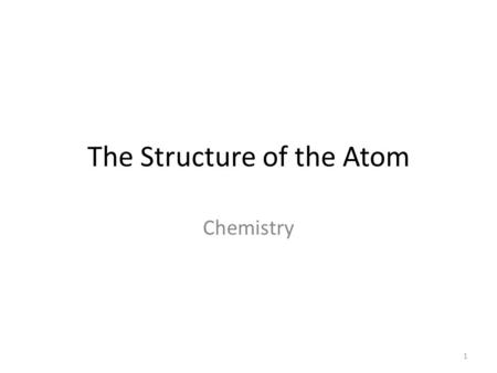 The Structure of the Atom Chemistry 1. 2 Learning Objectives for this Chapter: 1.Describe changes in the atomic model over time and why those changes.
