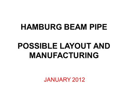 HAMBURG BEAM PIPE POSSIBLE LAYOUT AND MANUFACTURING JANUARY 2012.