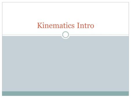 Kinematics Intro. Objects and Systems Classical physics studies how objects behave under different conditions An object is a piece of matter to which.
