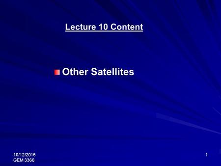 10/12/2015 GEM 3366 1 Lecture 10 Content Other Satellites.
