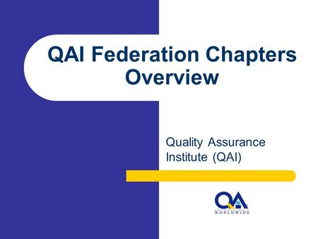 QAI Federation Chapters Overview Quality Assurance Institute (QAI)