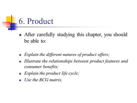 6. Product After carefully studying this chapter, you should be able to: Explain the different natures of product offers; Illustrate the relationships.