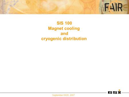 September 19/20, 2007 SIS 100 Magnet cooling and cryogenic distribution.