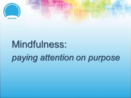Mindfulness: paying attention on purpose.