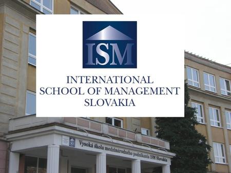 Profile of the College International School of Management ISM Slovakia in Prešov is a private non-university college. The mission of the college is.