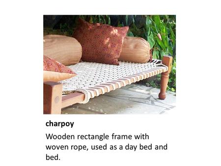 Charpoy Wooden rectangle frame with woven rope, used as a day bed and bed.