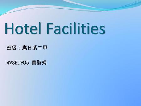 Hotel Facilities 班級：應日系二甲 498E0905 黃詩娟. Accommodation.