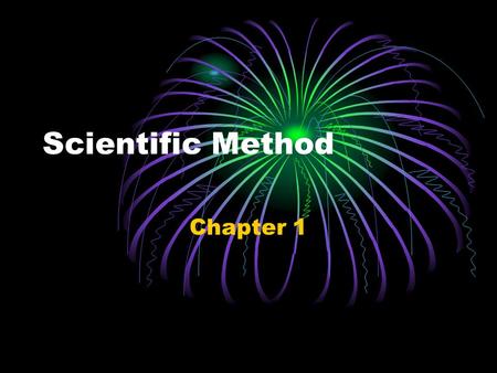 Scientific Method Chapter 1. What is Science? “The goal of science is to investigate and understand the natural world, to explain events in the natural.