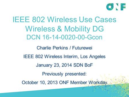 IEEE 802 Wireless Use Cases Wireless & Mobility DG DCN 16-14-0020-00-Gcon Charlie Perkins / Futurewei IEEE 802 Wireless Interim, Los Angeles January 23,